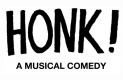 HONK! Musical Comedy Production