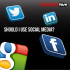 Should I bother with social media such as Facebook, Twitter, Google + and LinkedIn?