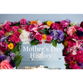 The History Behind Mother's Day -  How the Tradition Began
