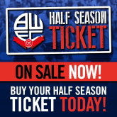 Half Season Tickets now on sale with Bolton Wanderers Football Club