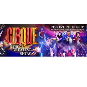 Cirque: The Greatest Show Sunday 14th April - 2pm & 6pm, Main Auditorium  Duration: 150 mins