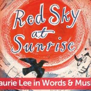 Red Sky at Sunrise: Laurie Lee in Words and Music