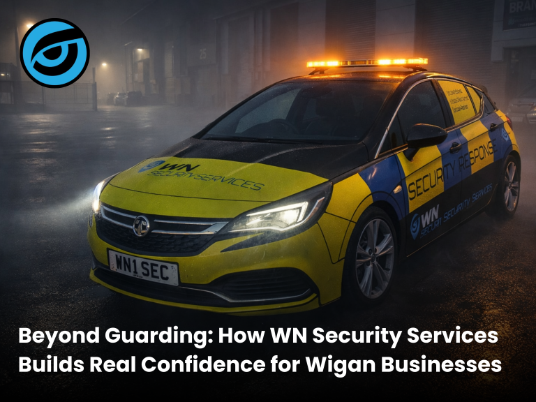 Beyond Guarding: How WN Security Services Builds Real Confidence for Wigan Businesses