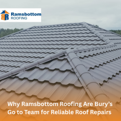 Why Ramsbottom Roofing Are Bury’s Go to Team for Reliable Roof Repairs