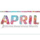 Stress Awareness Month begins on April 1st, 2019