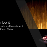 You Can Do It - Business, Trade & Investment Between UK & China