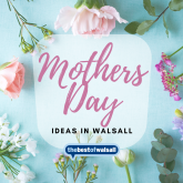 Mother's Day Ideas in Walsall