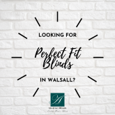 Looking for Perfect Fit blinds in Walsall?