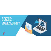 Introducing “SEIZED”, Your Guide to Email Security