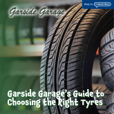 Garside Garage’s Guide to Choosing the Right Tyres