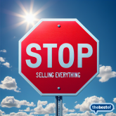 Stop Selling Everything [Top Tip]