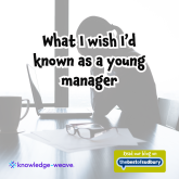 What I Wish I’d Known as a Young Manager (back in the day)