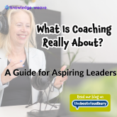 What Is Coaching Really About? A Guide for Aspiring Leaders