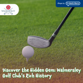 Discover the Hidden Gem: Walmersley Golf Club’s Rich History