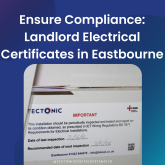 Ensure Compliance: Landlord Electrical Certificates  in Eastbourne