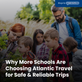 Why More Schools Are Choosing Atlantic Travel for Safe & Reliable Trips