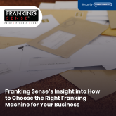 Franking Sense’s Insight into How to Choose the Right Franking Machine for Your Business