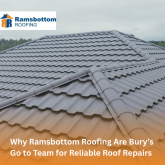 Why Ramsbottom Roofing Are Bury’s Go to Team for Reliable Roof Repairs