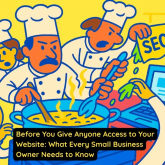 Before You Give Anyone Access to Your Website: What Every Small Business Owner Needs to Know