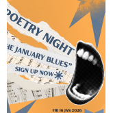 POETRY NIGHT: The January Blues   Friday 16th January 2026, 7:00pm - 9:00pm 