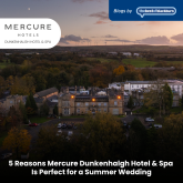 5 Reasons Mercure Dunkenhalgh Hotel & Spa Is Perfect for a Summer Wedding