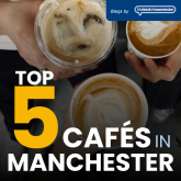 Thebestofmanchester’s Top 5 Cafés in Manchester You Need to Try
