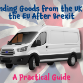Sending Goods from the UK to the EU After Brexit: A Practical Guide