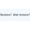 Recession?  What Recession?