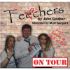 Teechers by John Godber CANCELLED