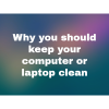 Why you should keep your computer or laptop clean