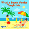 What Beach Vendors Taught Me