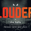 LOUDER AT THE HALLS – 19th May 2023