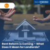 Rent Reform is Coming – What Does it Mean for Landlords?