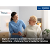 Signs It’s Time to Consider Home Care for a Loved One – Platinum Care’s Guide for Families