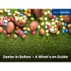 Easter in Bolton – A What’s on Guide