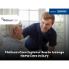 Platinum Care Explains How to Arrange Home Care in Bury