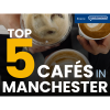 Thebestofmanchester’s Top 5 Cafés in Manchester You Need to Try