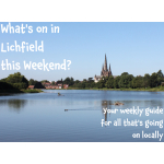What’s on in Lichfield this Weekend 20th – 22nd May?