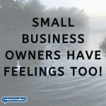 Small Businesses Have Feelings Too