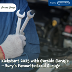 Kickstart 2025 with Garside Garage – Bury’s Favourite Local Garage