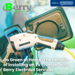 Go Green at Home: The benefits of installing an EV charger with Berry Electrical Services