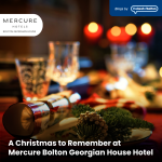 A Christmas to Remember at Mercure Bolton Georgian House Hotel