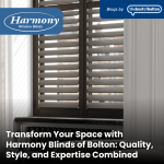 Transform Your Space with Harmony Blinds of Bolton: Quality, Style, and Expertise Combined