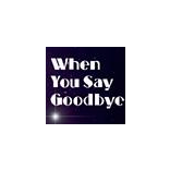 When You Say Goodbye