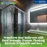 Transform Your Bathroom with Excel Drainage: Premier Plumbing Services in Radcliffe and Bury