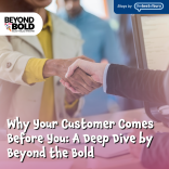 Why Your Customer Comes Before You: A Deep Dive by Beyond the Bold