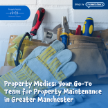 Property Medics: Your Go-To Team for Property Maintenance in Greater Manchester