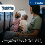 Lapland, Disney & Bucket List Trips, How to Get Them Right First Time with Not Just Travel by Knight