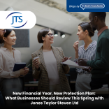New Financial Year, New Protection Plan: What Businesses Should Review This Spring with Jones Taylor Steven Ltd