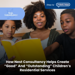 How Nest Consultancy Helps Create “Good” And “Outstanding” Children’s Residential Services